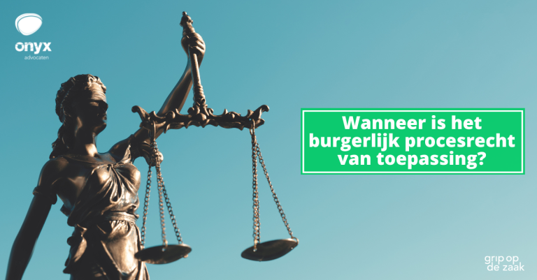 wanneer is het burgerlijk procesrecht van toepassing