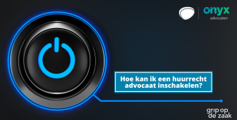 Hoe kan ik een huurrecht advocaat inschakelen